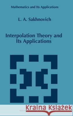 Interpolation Theory and Its Applications L. A. Sakhnovich Lev A. Sakhnovich 9780792348306