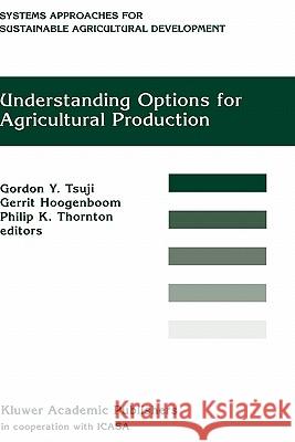 Understanding Options for Agricultural Production Gordon Y. Tsuji Philip K. Thornton Gerrit Hoogenboom 9780792348337 Kluwer Academic Publishers