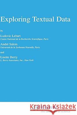Exploring Textual Data Ludovic Lebart Andre Salem Lisette Berry 9780792348405 Kluwer Academic Publishers