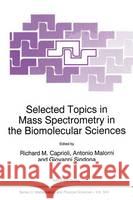 Selected Topics in Mass Spectrometry in the Biomolecular Sciences Richard M. Caprioli Giovanni Sindona Antonio Malorni 9780792348498 Kluwer Academic Publishers