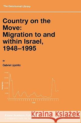 Country on the Move: Migration to and Within Israel, 1948-1995 Lipshitz, Gabriel 9780792348504 Kluwer Academic Publishers