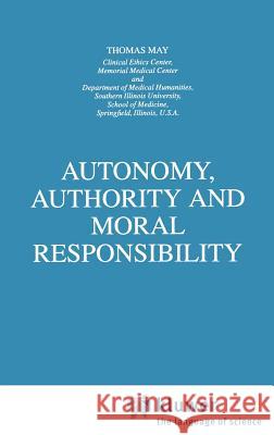 Autonomy, Authority and Moral Responsibility Thomas May T. May 9780792348511 Springer