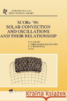 Score '96: Solar Convection and Oscillations and Their Relationship Pijpers, F. P. 9780792348528 Kluwer Academic Publishers