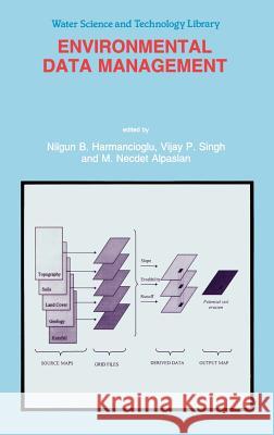 Environmental Data Management Nilgun B. Harmancioglu M. Necedet Alpaslan Vijay P. Singh 9780792348573 Kluwer Academic Publishers