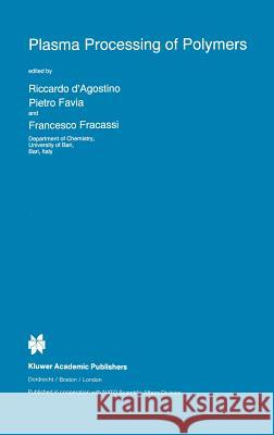 Plasma Processing of Polymers Riccardo D'Agostino Francisco Fracassi R. D'Agostino 9780792348597