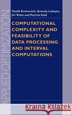 Computational Complexity and Feasibility of Data Processing and Interval Computations Vladik Kreinovich V. Kreinovich A. V. Lakeyev 9780792348658 Kluwer Academic Publishers