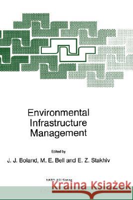 Environmental Infrastructure Management J. J. Boland M. E. Bell Eugene Z. Stakhiv 9780792348665 Kluwer Academic Publishers