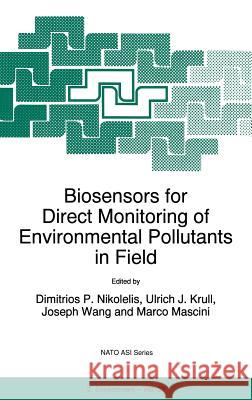 Biosensors for Direct Monitoring of Environmental Pollutants in Field Nikolelis                                Dimitrios P. Nikolelis Joseph Wang 9780792348672 Kluwer Academic Publishers
