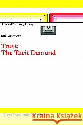 Trust: The Tacit Demand Olli Lagerspetz O. Lagerspetz 9780792348740 Kluwer Academic Publishers