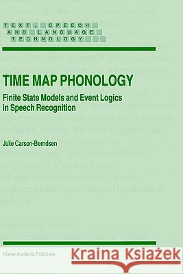 Time Map Phonology: Finite State Models and Event Logics in Speech Recognition Carson-Berndsen, J. 9780792348832 Kluwer Academic Publishers