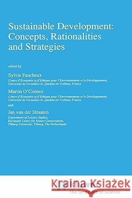 Sustainable Development: Concepts, Rationalities and Strategies Sylvie Faucheux Jan Va Martin O'Connor 9780792348849 Kluwer Academic Publishers