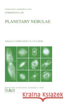 Planetary Nebulae: Proceedings of the 180th Symposium of the International Astronomical Union, Held in Groningen, the Netherlands, August Habing, Harm J. 9780792348924