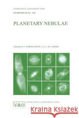 Planetary Nebulae: Proceedings of the 180th Symposium of the International Astronomical Union, Held in Groningen, the Netherlands, August Habing                                   Henny J. G. L. M. Lamers Harm J. Habing 9780792348931
