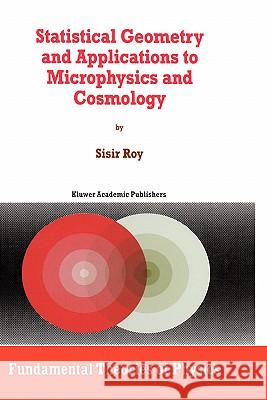 Statistical Geometry and Applications to Microphysics and Cosmology Sisir Roy S. Roy 9780792349075