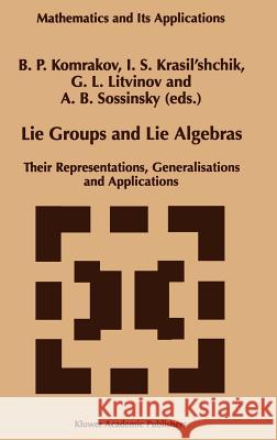 Lie Groups and Lie Algebras: Their Representations, Generalisations and Applications Komrakov, B. P. 9780792349167 Kluwer Academic Publishers