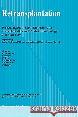 Retransplantation: Proceedings of the 29th Conference on Transplantation and Clinical Immunology, 9-11 June, 1997 Touraine, J. -L 9780792349372 Kluwer Academic Publishers
