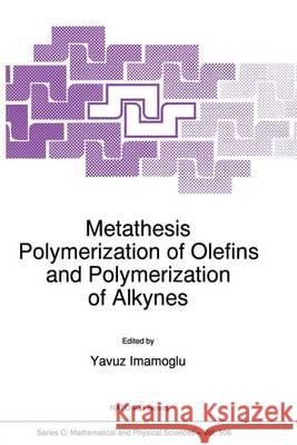 Metathesis Polymerization of Olefins and Polymerization of Alkynes Yavuz Imamoglu Yazuv Imamoglu Yavuz Imamogammalu 9780792349419 Kluwer Academic Publishers