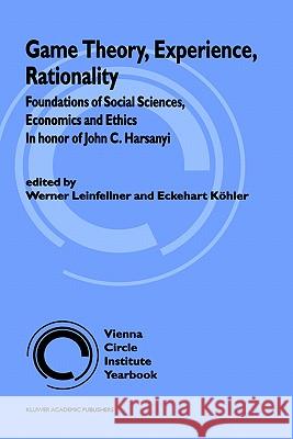 Game Theory, Experience, Rationality: Foundations of Social Sciences, Economics and Ethics in Honor of John C. Harsanyi Leinfellner, W. 9780792349433