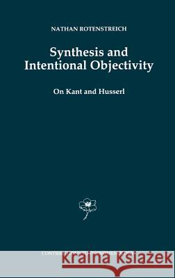 Synthesis and Intentional Objectivity: On Kant and Husserl Rotenstreich, Nathan 9780792349563