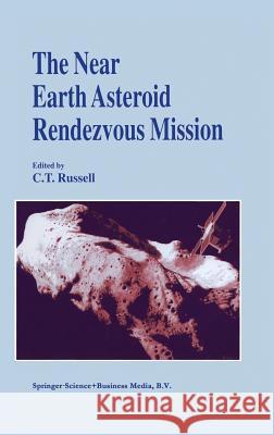 The Near Earth Asteroid Rendezvous Mission C. T. Russell Russell 9780792349570 Kluwer Academic Publishers