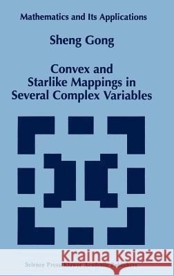 Convex and Starlike Mappings in Several Complex Variables Sheng Gong Sheng Kung Gong Shen 9780792349648 Kluwer Academic Publishers