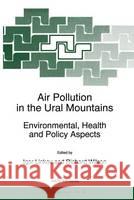 Air Pollution in the Ural Mountains: Environmental, Health and Policy Aspects Linkov, Igor 9780792349679