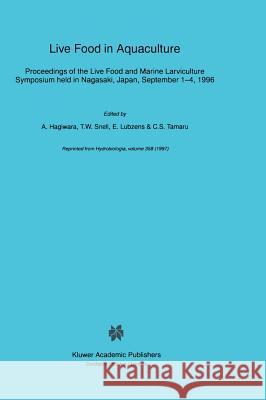 Live Food in Aquaculture: Proceedings of the Live Food and Marine Larviculture Symposium Held in Nagasaki, Japan, September 1-4, 1996 Hagiwara, A. 9780792349709 Kluwer Academic Publishers