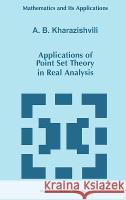 Applications of Point Set Theory in Real Analysis A. B. Kharazishvili 9780792349792 Kluwer Academic Publishers