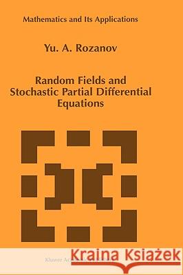 Random Fields and Stochastic Partial Differential Equations Yu A. Rozanov Iu A. Rozanov Y. a. Rozanov 9780792349846 Kluwer Academic Publishers