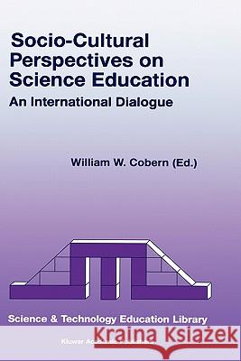 Socio-Cultural Perspectives on Science Education: An International Dialogue Cobern, W. W. 9780792349877 Kluwer Academic Publishers