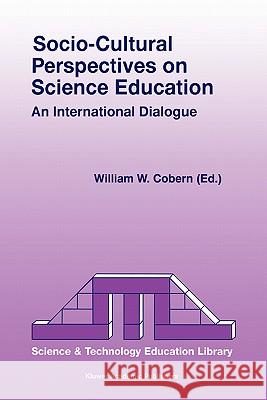 Socio-Cultural Perspectives on Science Education: An International Dialogue Cobern, W. W. 9780792349884 Springer