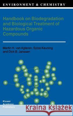 Handbook on Biodegradation and Biological Treatment of Hazardous Organic Compounds Martin H. Va Dick B. Janssen Sytze Keuning 9780792349891 Kluwer Academic Publishers