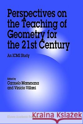 Perspectives on the Teaching of Geometry for the 21st Century: An ICMI Study Mammana, C. 9780792349914 Springer