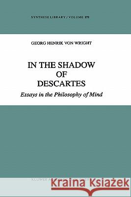 In the Shadow of Descartes: Essays in the Philosophy of Mind Von Wright, G. H. 9780792349921 Springer