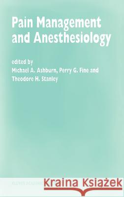 Pain Management and Anesthesiology: Papers Presented at the 43rd Annual Postgraduate Course in Anesthesiology, February 1998 Ashburn, M. a. 9780792349952 Kluwer Academic Publishers