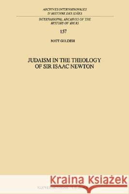 Judaism in the Theology of Sir Isaac Newton Matt Goldish M. Goldish 9780792349969 Kluwer Academic Publishers