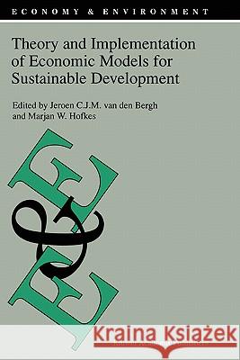 Theory and Implementation of Economic Models for Sustainable Development Jeroen C. J. M. Va Jeroen C. J. M. Van Den Bergh Marjan W. Hofkes 9780792349983 Kluwer Academic Publishers