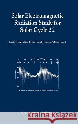 Solar Electromagnetic Radiation Study for Solar Cycle 22: Proceedings of the Solers22 Workshop Held at the National Solar Observatory, Sacramento Peak Pap, Judit M. 9780792349990 Kluwer Academic Publishers