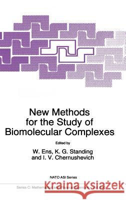 New Methods for the Study of Biomolecular Complexes W. Ens I. V. Chernushevich K. G. Standing 9780792350033 Springer Netherlands