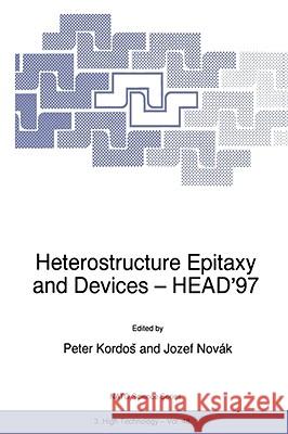 Heterostructure Epitaxy and Devices - Head'97 Kordos, Peter 9780792350132 Kluwer Academic Publishers