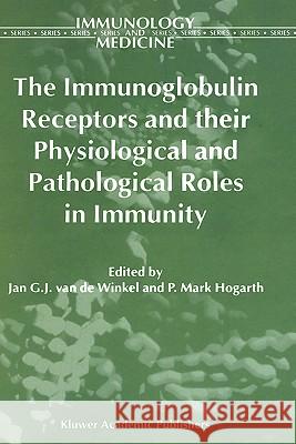 The Immunoglobulin Receptors and Their Physiological and Pathological Roles in Immunity Winkel, Jan G. J. 9780792350217 Kluwer Academic Publishers