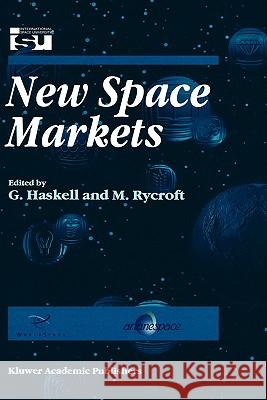 New Space Markets: Symposium Proceedings International Symposium 26-28 May 1997, Strasbourg, France Haskell, G. 9780792350279 Kluwer Academic Publishers