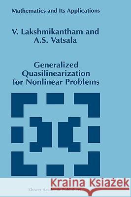 Generalized Quasilinearization for Nonlinear Problems V. Lakshmikantham A. S. Vatsala A. S. Vatsala 9780792350385 Kluwer Academic Publishers