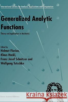 Generalized Analytic Functions: Theory and Applications to Mechanics Florian, Helmut 9780792350439 Kluwer Academic Publishers