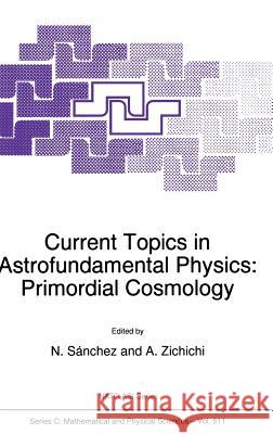 Current Topics in Astrofundamental Physics: Primordial Cosmology Sànchez, Norma G. 9780792350453 Kluwer Academic Publishers