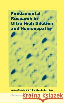 Fundamental Research in Ultra High Dilution and Homoeopathy Jurgen Schulte Peter Christian Endler J. Schulte 9780792350514 Kluwer Academic Publishers