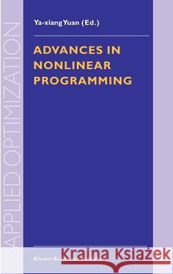 Advances in Nonlinear Programming: Proceedings of the 96 International Conference on Nonlinear Programming Ya-Xiang Yuan 9780792350538