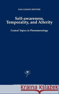 Self-Awareness, Temporality, and Alterity: Central Topics in Phenomenology Zahavi, D. 9780792350651