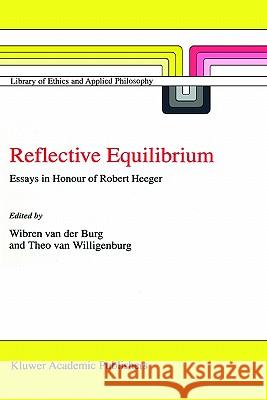 Reflective Equilibrium: Essays in Honour of Robert Heeger Van Der Burg, Wibren 9780792350668 Kluwer Academic Publishers