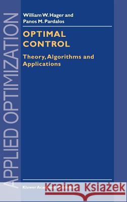 Optimal Control: Theory, Algorithms, and Applications Hager, William W. 9780792350675 Kluwer Academic Publishers
